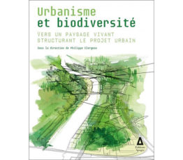 [Publication] Sortie de l’ouvrage “Urbanisme et biodiversité: vers un paysage vivant structurant le projet urbain”